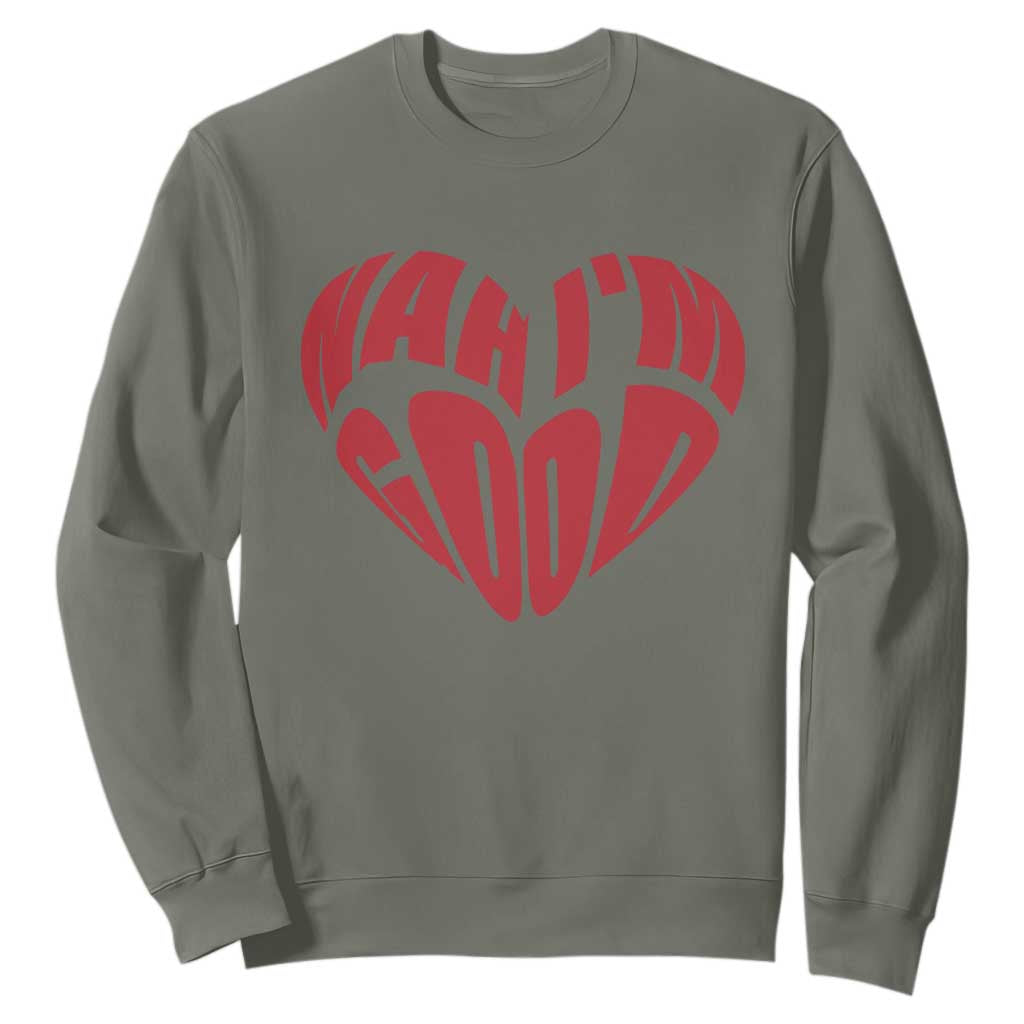Anti Valentines Day Sweatshirt Heart Nah Im Good Funny Single Awareness Gift TS10 Military Green Print Your Wear