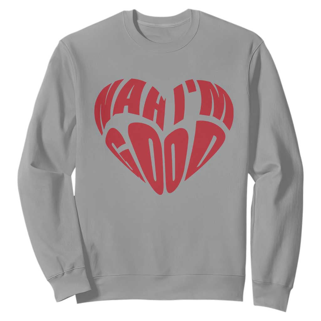 Anti Valentines Day Sweatshirt Heart Nah Im Good Funny Single Awareness Gift TS10 Sport Gray Print Your Wear