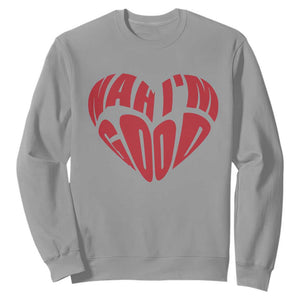 Anti Valentines Day Sweatshirt Heart Nah Im Good Funny Single Awareness Gift TS10 Sport Gray Print Your Wear