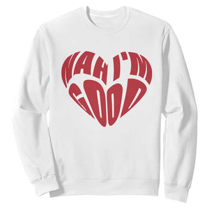 Anti Valentines Day Sweatshirt Heart Nah Im Good Funny Single Awareness Gift TS10 White Print Your Wear