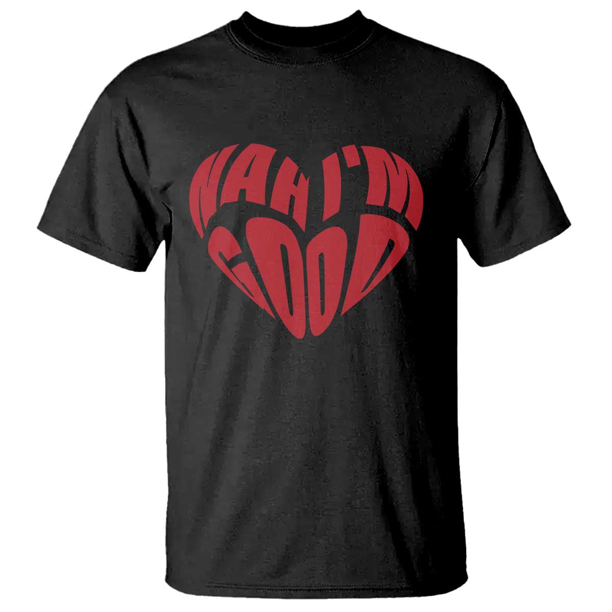 Anti Valentines Day T Shirt Heart Nah Im Good Funny Single Awareness Gift TS10 Black Print Your Wear