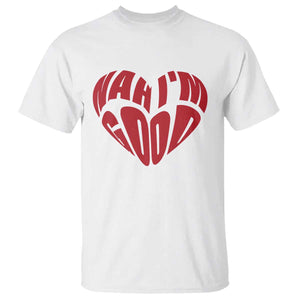 Anti Valentines Day T Shirt Heart Nah Im Good Funny Single Awareness Gift TS10 White Print Your Wear