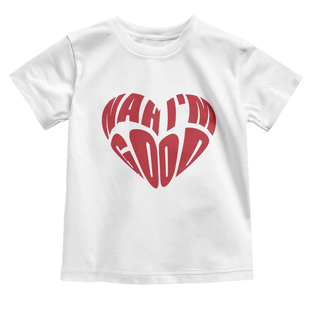 Anti Valentines Day Toddler T Shirt Heart Nah Im Good Funny Single Awareness Gift TS10 White Print Your Wear