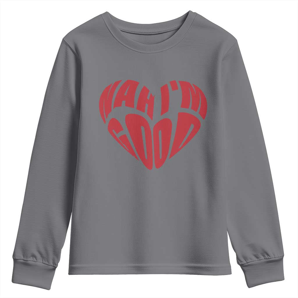 Anti Valentines Day Youth Sweatshirt Heart Nah Im Good Funny Single Awareness Gift TS10 Charcoal Print Your Wear