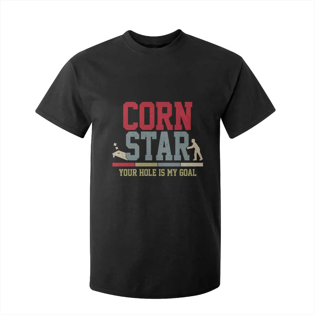 Your Hole is My Goal Inappropriate Cornhole T Shirt For Kid Funny Naughty Adult Humor Cornstar TS10 Black Print Your Wear