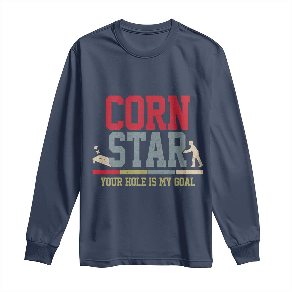 Your Hole is My Goal Inappropriate Cornhole Long Sleeve Shirt Funny Naughty Adult Humor Cornstar TS10 Navy Print Your Wear