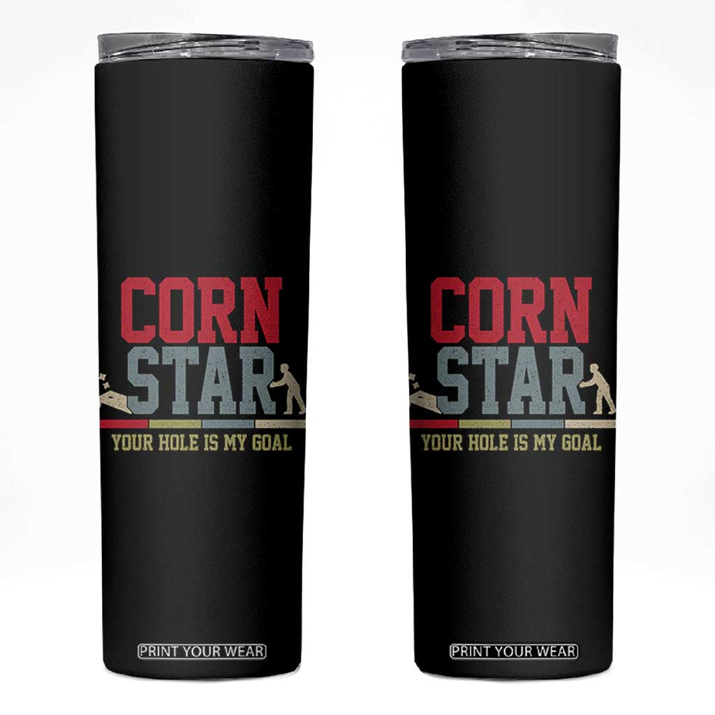 Your Hole is My Goal Inappropriate Cornhole Skinny Tumbler Funny Naughty Adult Humor Cornstar TS10 Black Print Your Wear