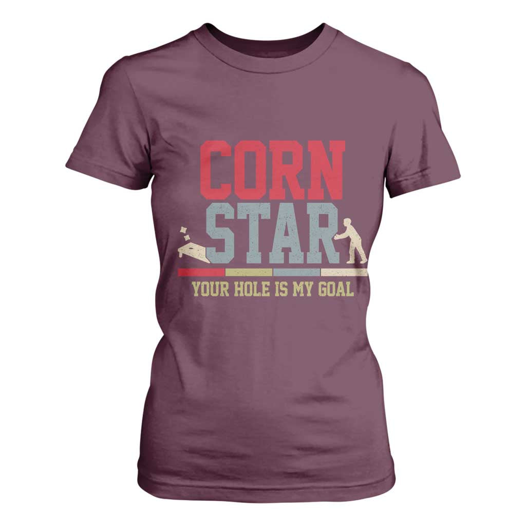Your Hole is My Goal Inappropriate Cornhole T Shirt For Women Funny Naughty Adult Humor Cornstar TS10 Maroon Print Your Wear