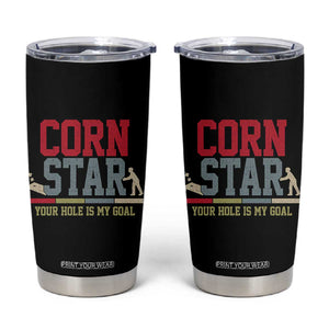 Your Hole is My Goal Inappropriate Cornhole Tumbler Cup Funny Naughty Adult Humor Cornstar TS10 Black Print Your Wear