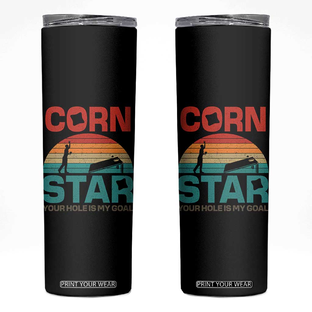 Inappropriate Cornhole Skinny Tumbler Retro Funny Adult Humor Cornstar Your Hole Is My Goal TS10 Black Print Your Wear