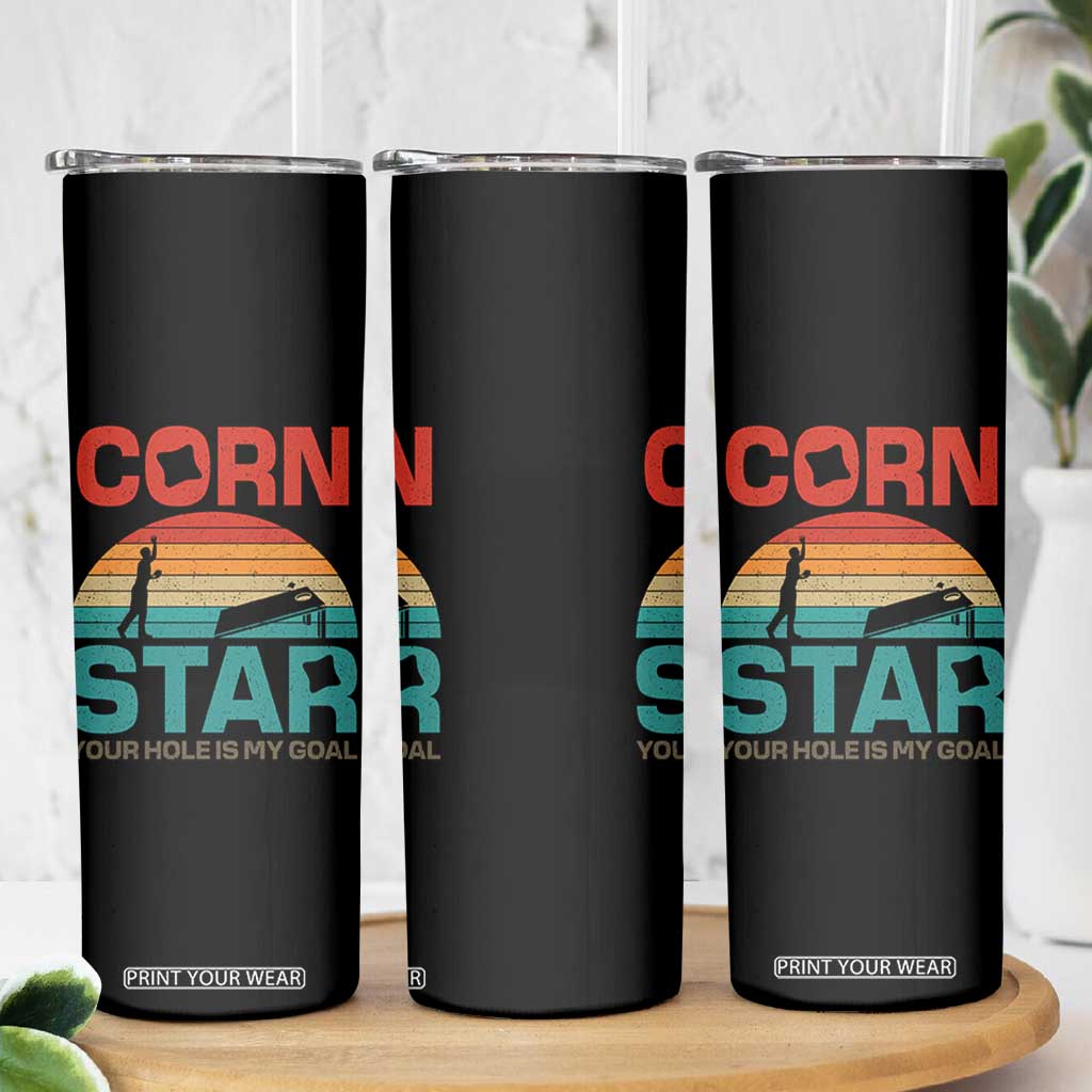 Inappropriate Cornhole Skinny Tumbler Retro Funny Adult Humor Cornstar Your Hole Is My Goal TS10 Print Your Wear