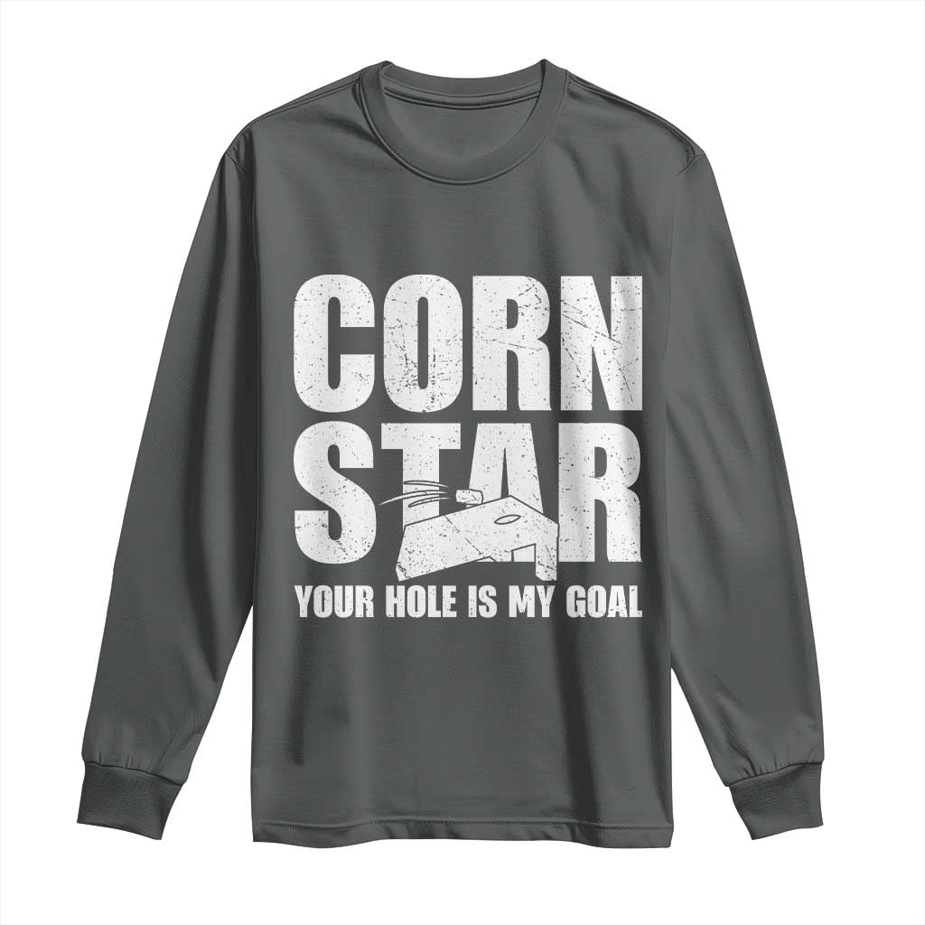 Inappropriate Cornhole Long Sleeve Shirt Funny Adult Humor Cornstar Your Hole Is My Goal TS10 Dark Heather Print Your Wear