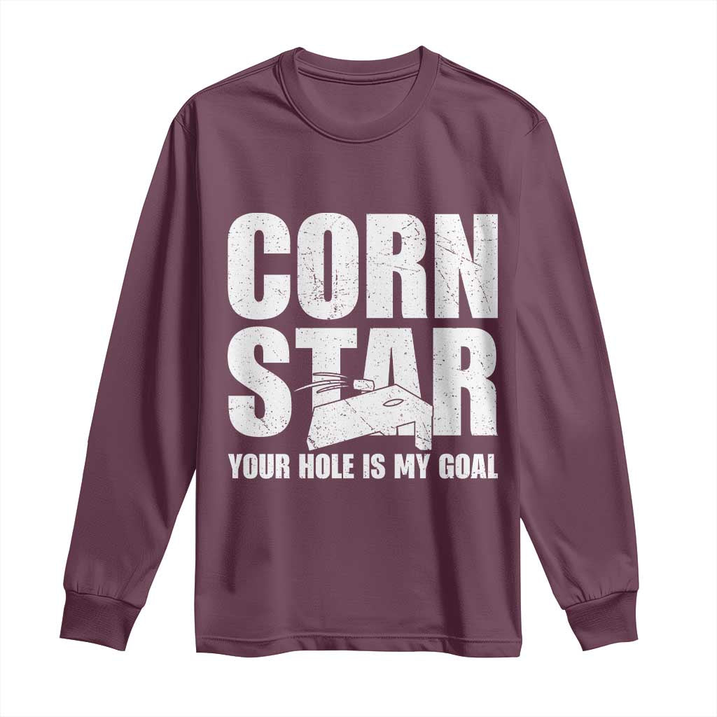 Inappropriate Cornhole Long Sleeve Shirt Funny Adult Humor Cornstar Your Hole Is My Goal TS10 Maroon Print Your Wear