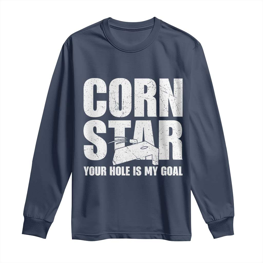 Inappropriate Cornhole Long Sleeve Shirt Funny Adult Humor Cornstar Your Hole Is My Goal TS10 Navy Print Your Wear