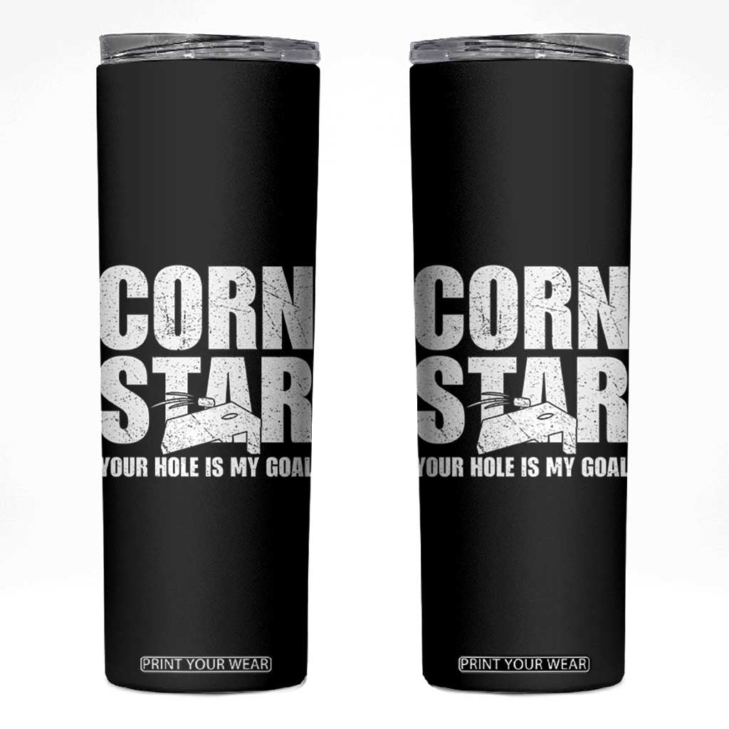 Inappropriate Cornhole Skinny Tumbler Funny Adult Humor Cornstar Your Hole Is My Goal TS10 Black Print Your Wear