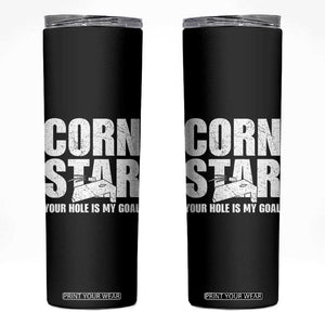 Inappropriate Cornhole Skinny Tumbler Funny Adult Humor Cornstar Your Hole Is My Goal TS10 Black Print Your Wear