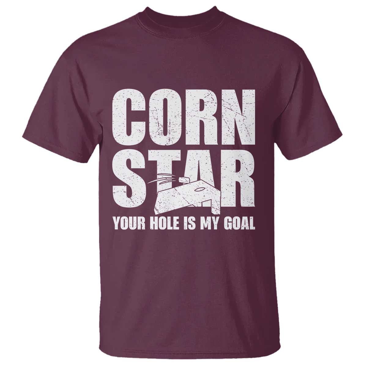 Inappropriate Cornhole T Shirt Funny Adult Humor Cornstar Your Hole Is My Goal TS10 Maroon Print Your Wear