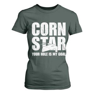 Inappropriate Cornhole T Shirt For Women Funny Adult Humor Cornstar Your Hole Is My Goal TS10 Dark Forest Green Print Your Wear