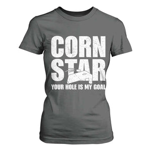 Inappropriate Cornhole T Shirt For Women Funny Adult Humor Cornstar Your Hole Is My Goal TS10 Dark Heather Print Your Wear