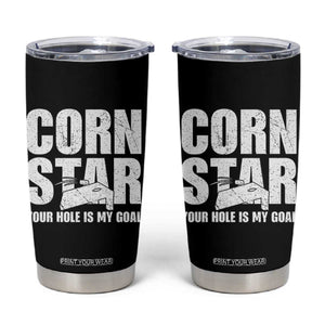 Inappropriate Cornhole Tumbler Cup Funny Adult Humor Cornstar Your Hole Is My Goal TS10 Black Print Your Wear