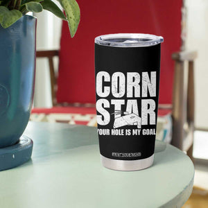 Inappropriate Cornhole Tumbler Cup Funny Adult Humor Cornstar Your Hole Is My Goal TS10 Print Your Wear