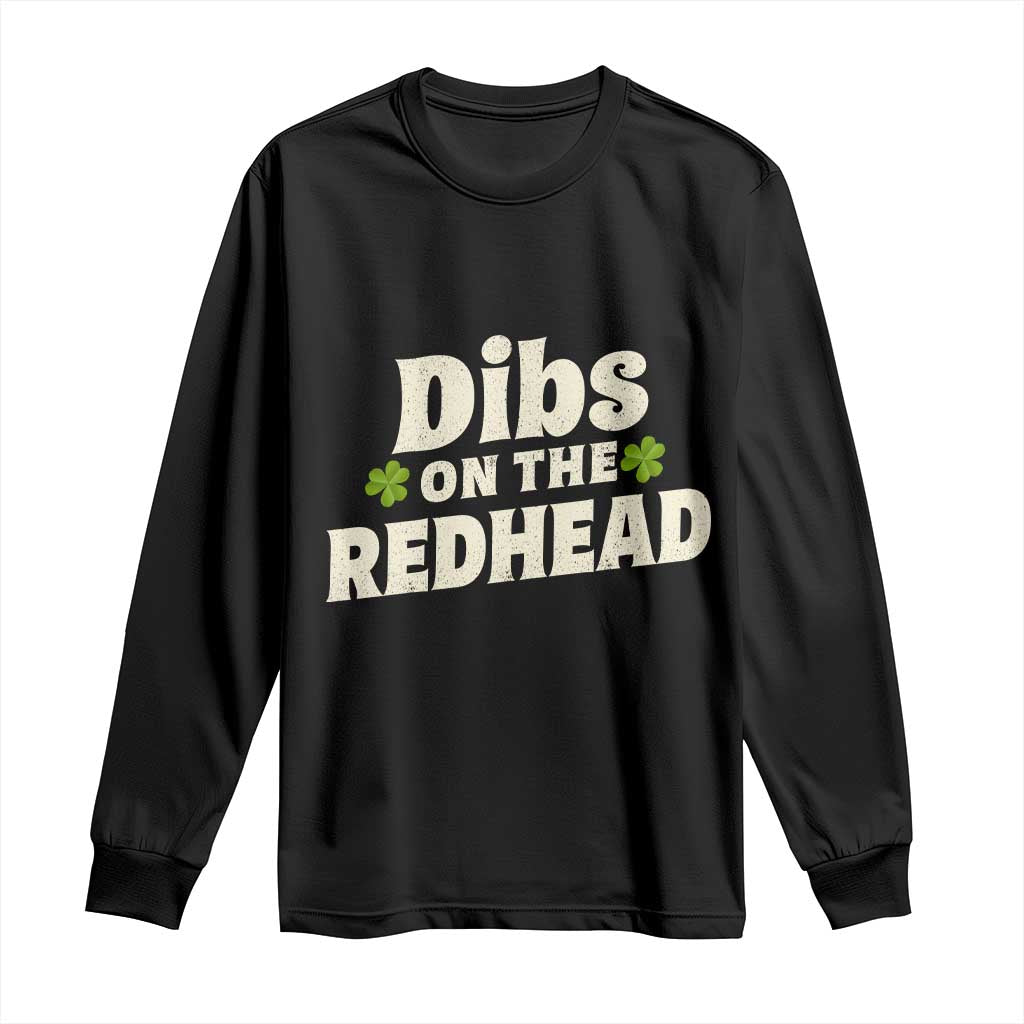 Dibs On The Redhead Long Sleeve Shirt Funny Irish St Patricks Day Lucky Shamrock TS10 Black Print Your Wear
