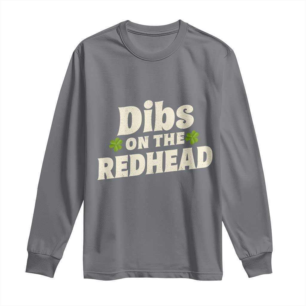 Dibs On The Redhead Long Sleeve Shirt Funny Irish St Patricks Day Lucky Shamrock TS10 Charcoal Print Your Wear