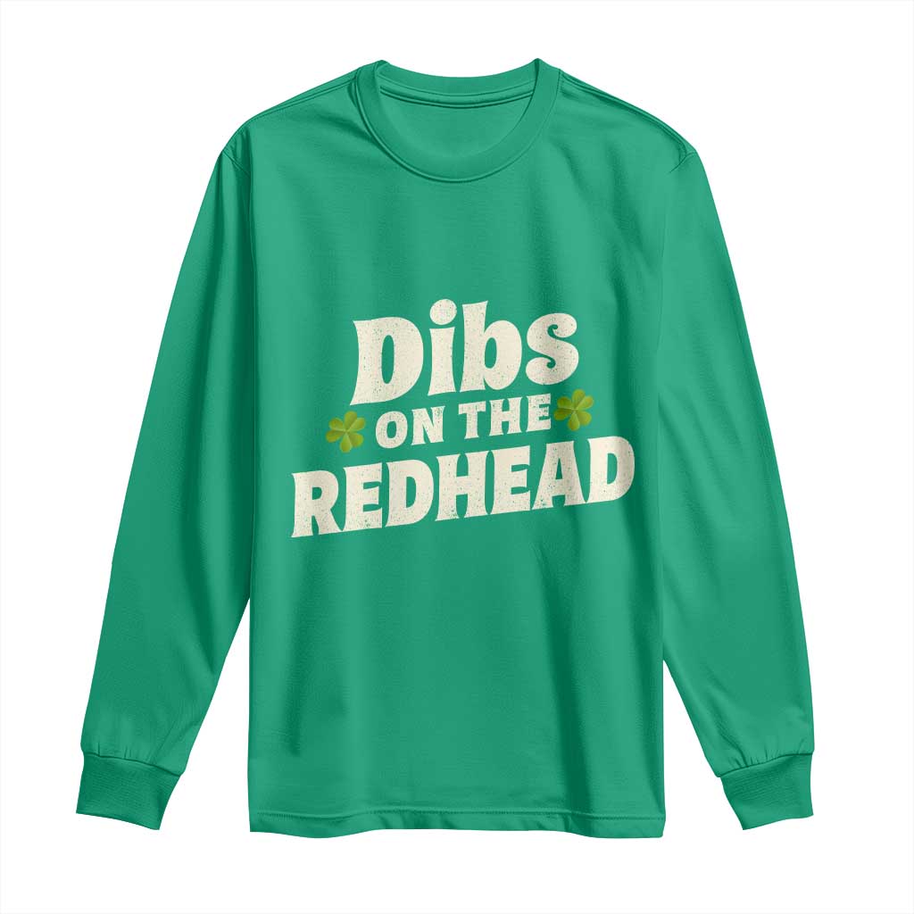 Dibs On The Redhead Long Sleeve Shirt Funny Irish St Patricks Day Lucky Shamrock TS10 Irish Green Print Your Wear