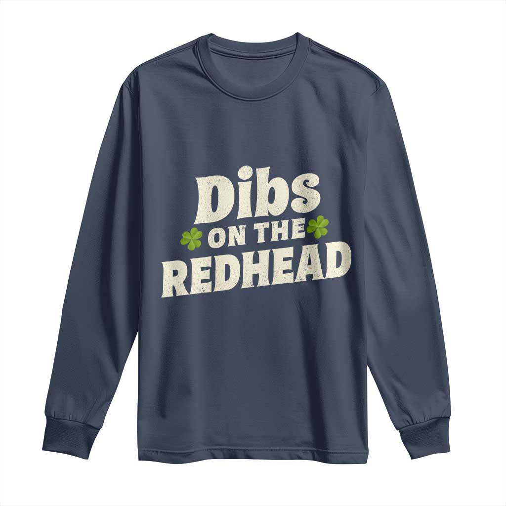 Dibs On The Redhead Long Sleeve Shirt Funny Irish St Patricks Day Lucky Shamrock TS10 Navy Print Your Wear