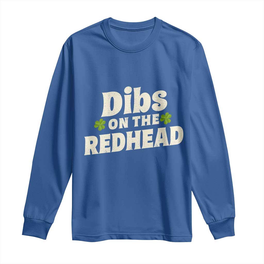 Dibs On The Redhead Long Sleeve Shirt Funny Irish St Patricks Day Lucky Shamrock TS10 Royal Blue Print Your Wear