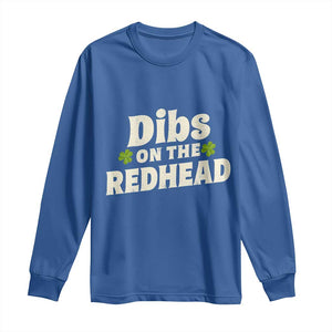 Dibs On The Redhead Long Sleeve Shirt Funny Irish St Patricks Day Lucky Shamrock TS10 Royal Blue Print Your Wear