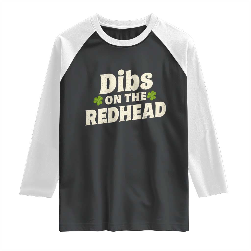 Dibs On The Redhead Raglan Shirt Funny Irish St Patricks Day Lucky Shamrock TS10 Black White Print Your Wear