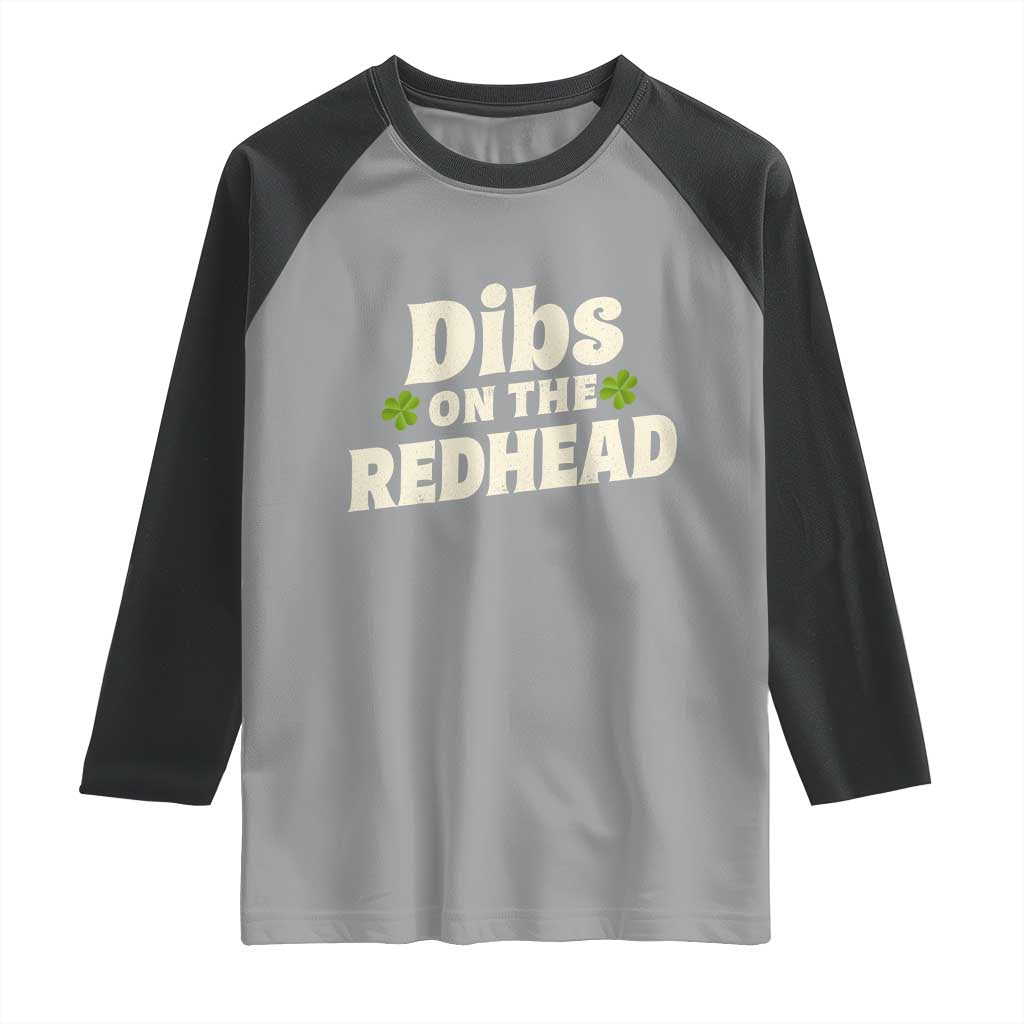 Dibs On The Redhead Raglan Shirt Funny Irish St Patricks Day Lucky Shamrock TS10 Sport Gray Black Print Your Wear