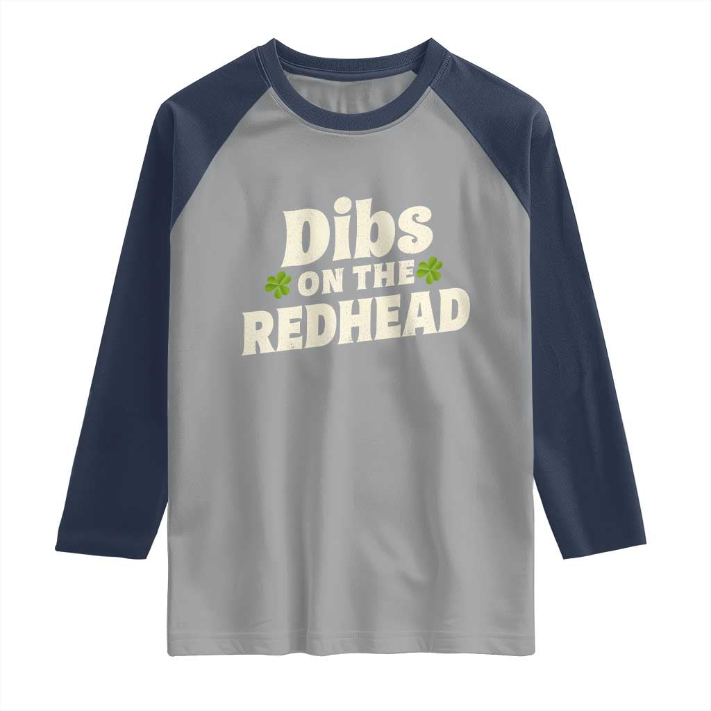 Dibs On The Redhead Raglan Shirt Funny Irish St Patricks Day Lucky Shamrock TS10 Sport Gray Navy Print Your Wear