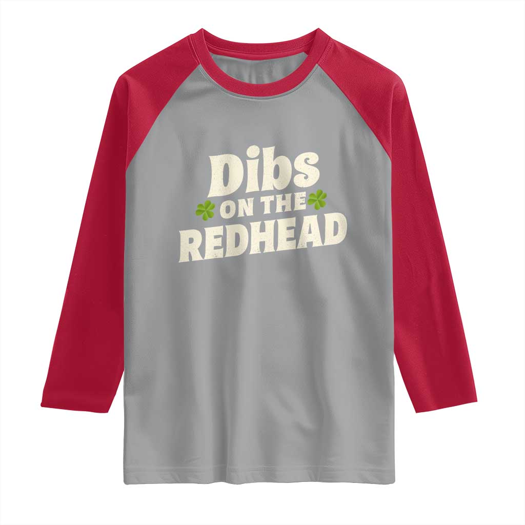 Dibs On The Redhead Raglan Shirt Funny Irish St Patricks Day Lucky Shamrock TS10 Sport Gray Red Print Your Wear