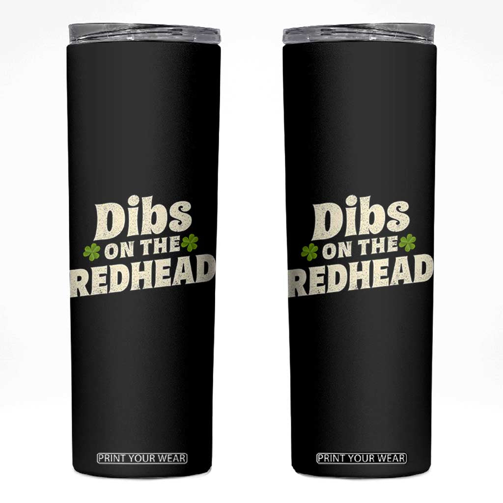 Dibs On The Redhead Skinny Tumbler Funny Irish St Patricks Day Lucky Shamrock TS10 Black Print Your Wear