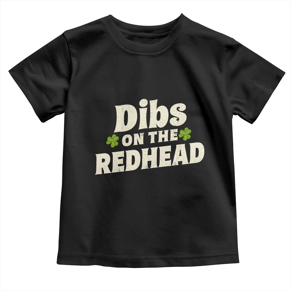 Dibs On The Redhead Toddler T Shirt - Funny Irish St Patricks Day Lucky Shamrock Humor Tee TS10 Black Print Your Wear