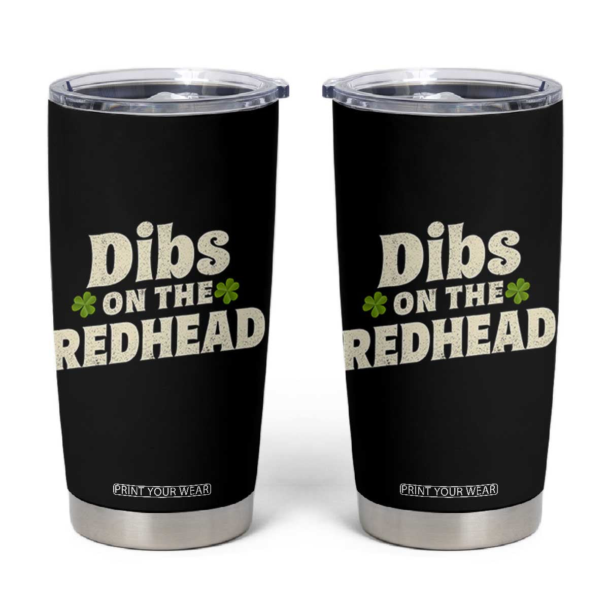 Dibs On The Redhead Tumbler Cup Funny Irish St Patricks Day Lucky Shamrock TS10 Black Print Your Wear