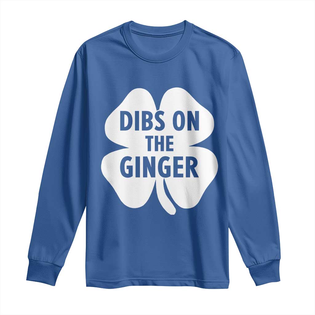 St Patricks Day Shamrock Dibs On The Ginger Long Sleeve Shirt Funny Redhead Irish TS10 Royal Blue Print Your Wear
