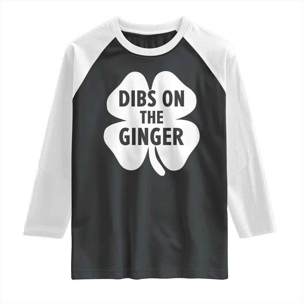 St Patricks Day Shamrock Dibs On The Ginger Raglan Shirt Funny Redhead Irish TS10 Black White Print Your Wear