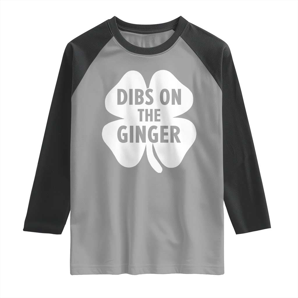 St Patricks Day Shamrock Dibs On The Ginger Raglan Shirt Funny Redhead Irish TS10 Sport Gray Black Print Your Wear