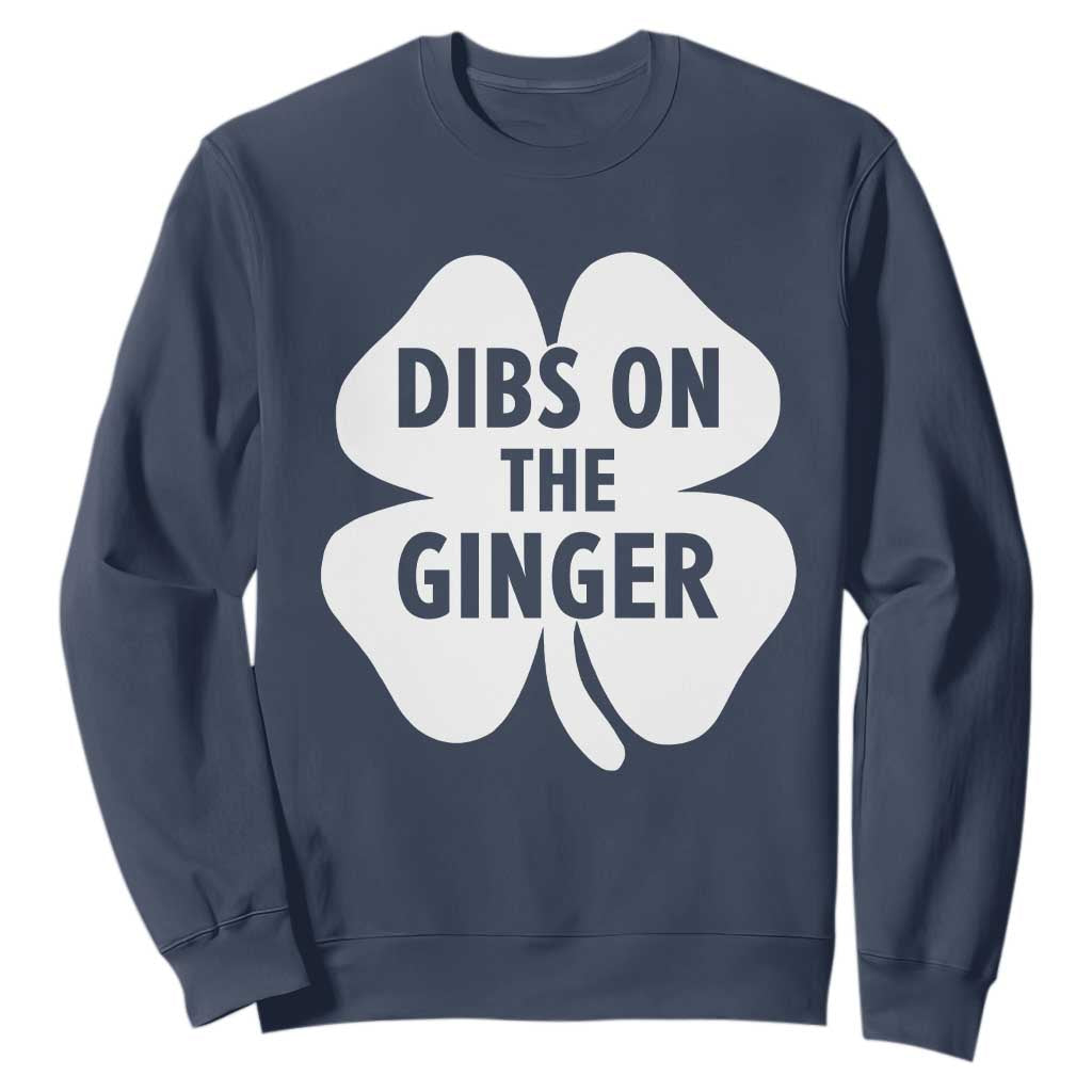 St Patricks Day Shamrock Dibs On The Ginger Sweatshirt Funny Redhead Irish TS10 Navy Print Your Wear