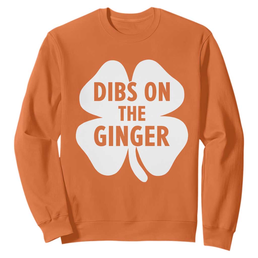 St Patricks Day Shamrock Dibs On The Ginger Sweatshirt Funny Redhead Irish TS10 Orange Print Your Wear