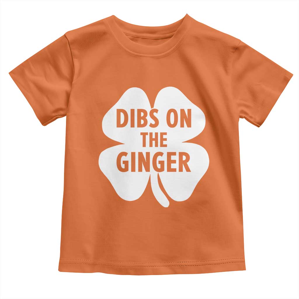 St Patricks Day Shamrock Dibs On The Ginger Toddler T Shirt Funny Redhead Irish TS10 Orange Print Your Wear