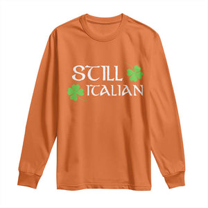 Still Italian St Patricks Day Long Sleeve Shirt Lucky Shamrock TS10 Orange Print Your Wear