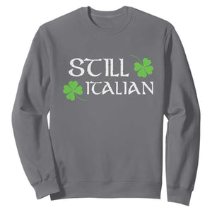 Still Italian St Patricks Day Sweatshirt Lucky Shamrock TS10 Charcoal Print Your Wear