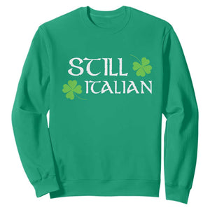 Still Italian St Patricks Day Sweatshirt Lucky Shamrock TS10 Irish Green Print Your Wear