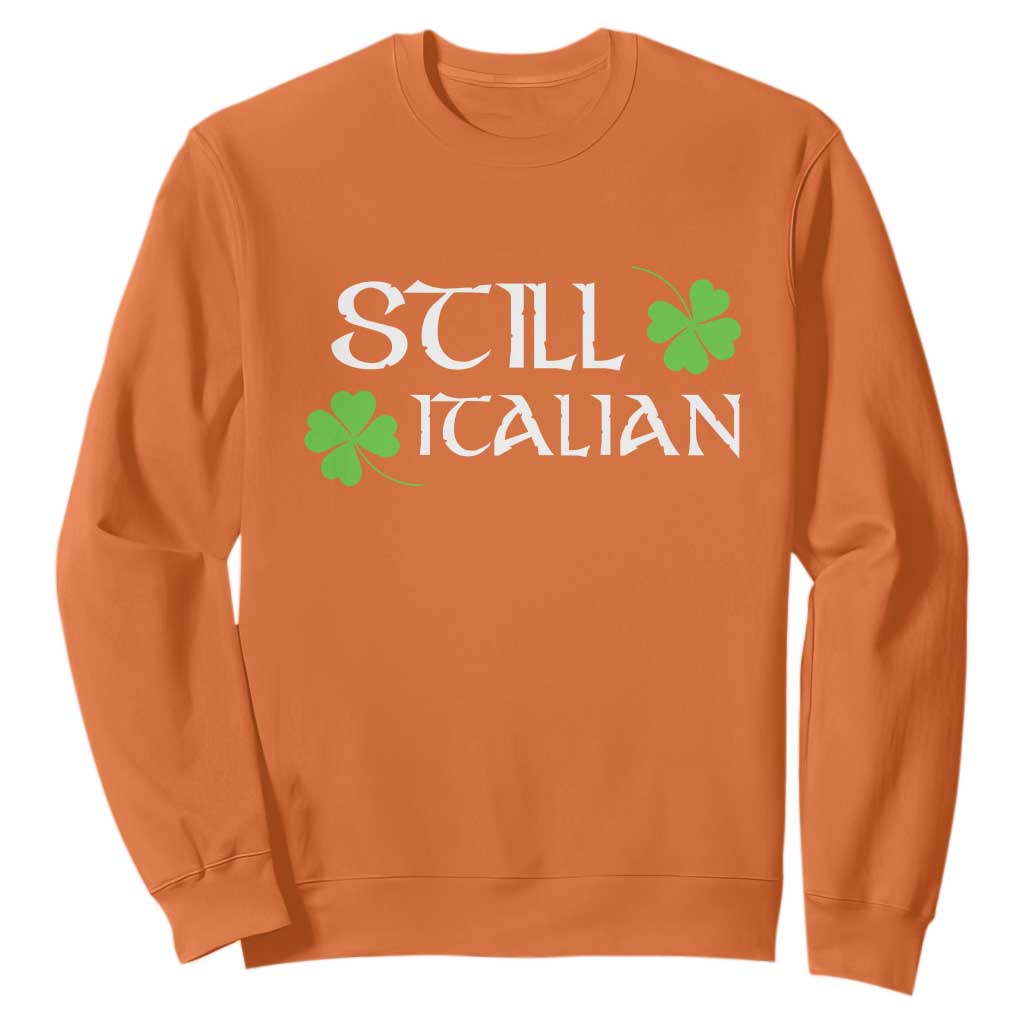 Still Italian St Patricks Day Sweatshirt Lucky Shamrock TS10 Orange Print Your Wear