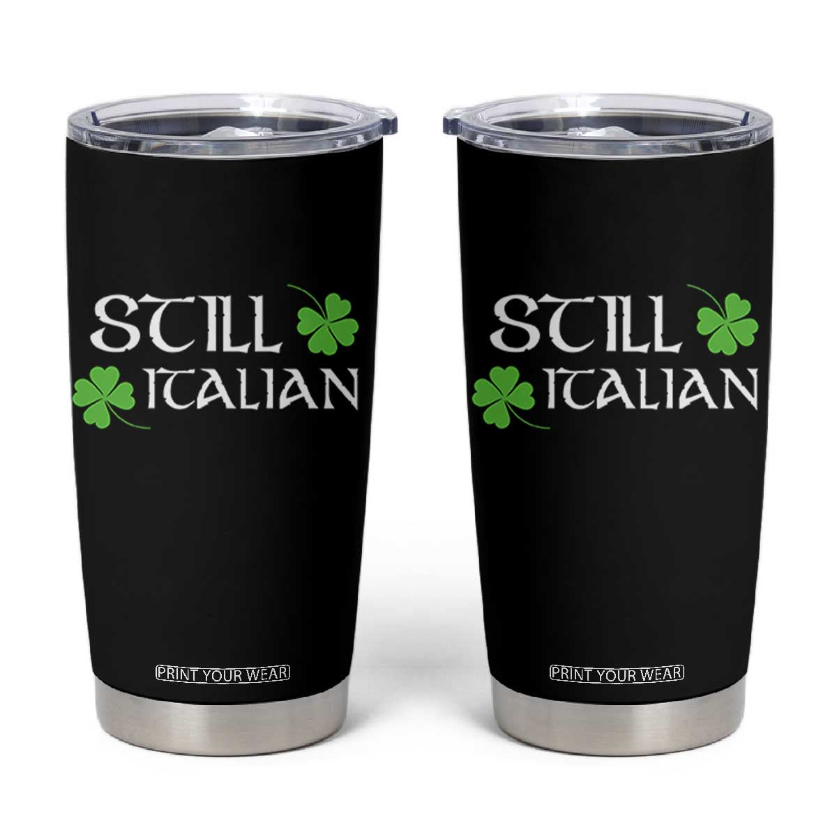 Still Italian St Patricks Day Tumbler Cup Lucky Shamrock TS10 Black Print Your Wear