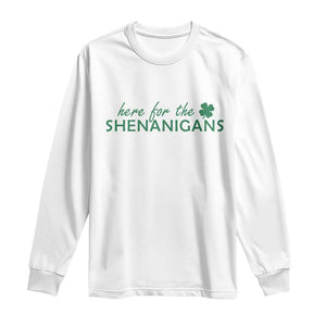 Funny Irish St Patricks Day Long Sleeve Shirt Here For The Shenanigan Shamrock TS10 White Print Your Wear